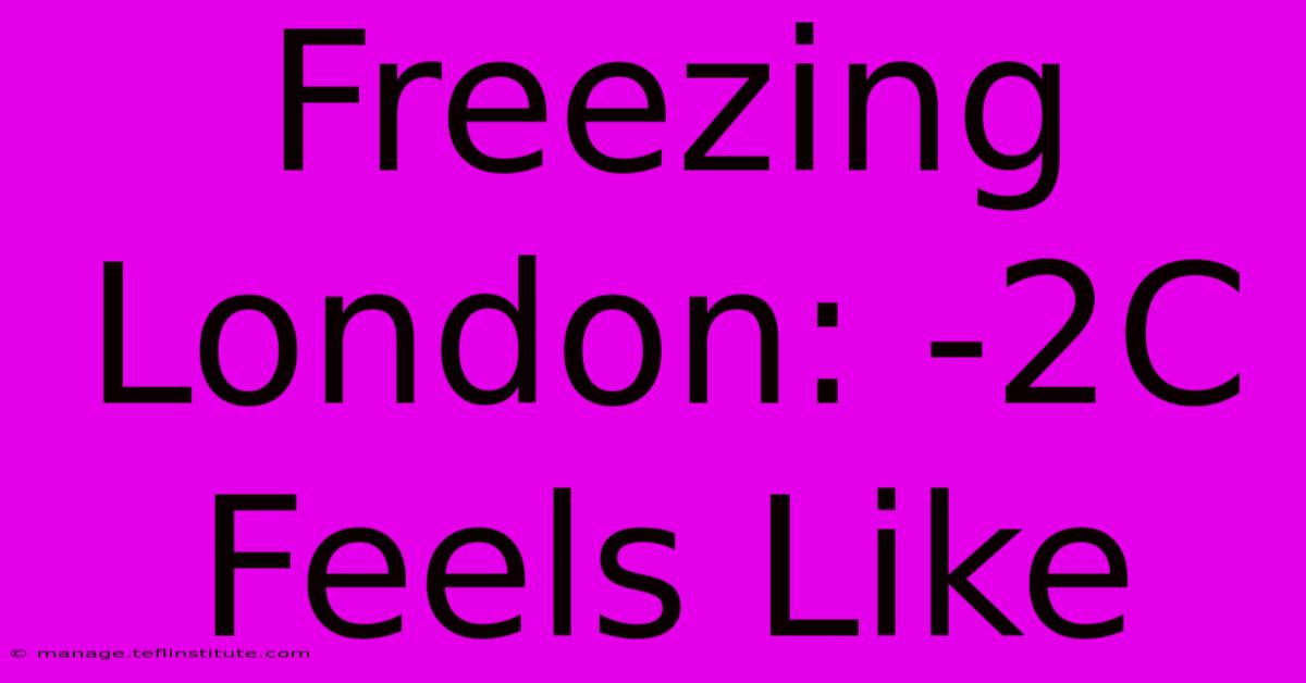 Freezing London: -2C Feels Like