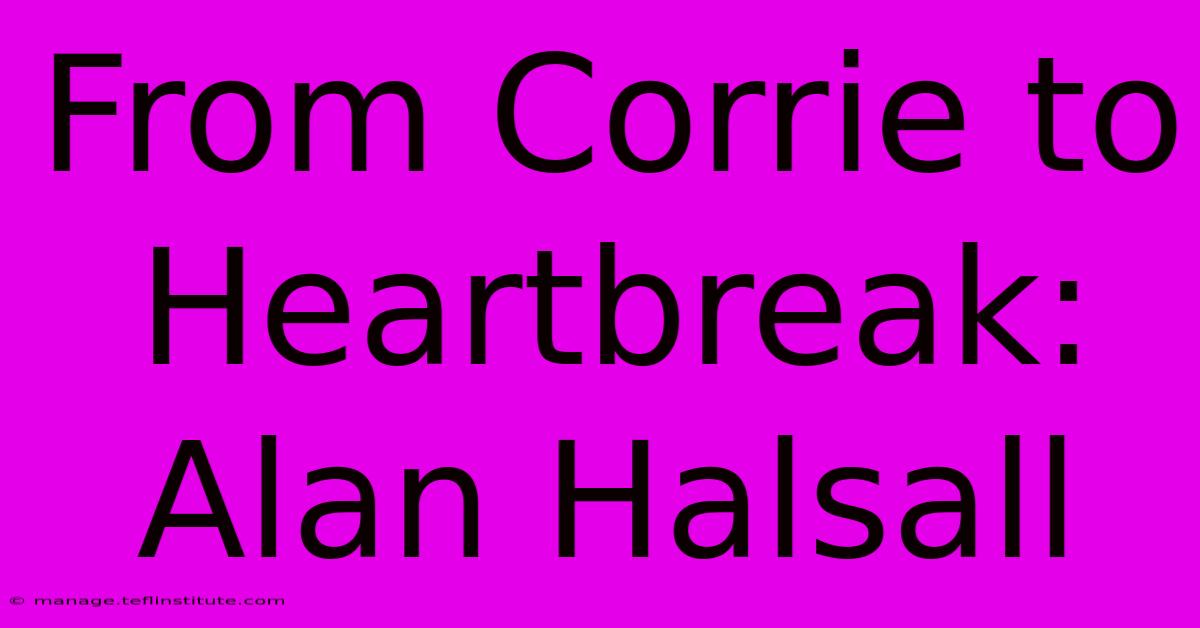 From Corrie To Heartbreak: Alan Halsall