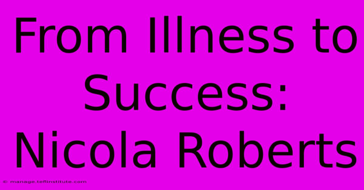 From Illness To Success: Nicola Roberts