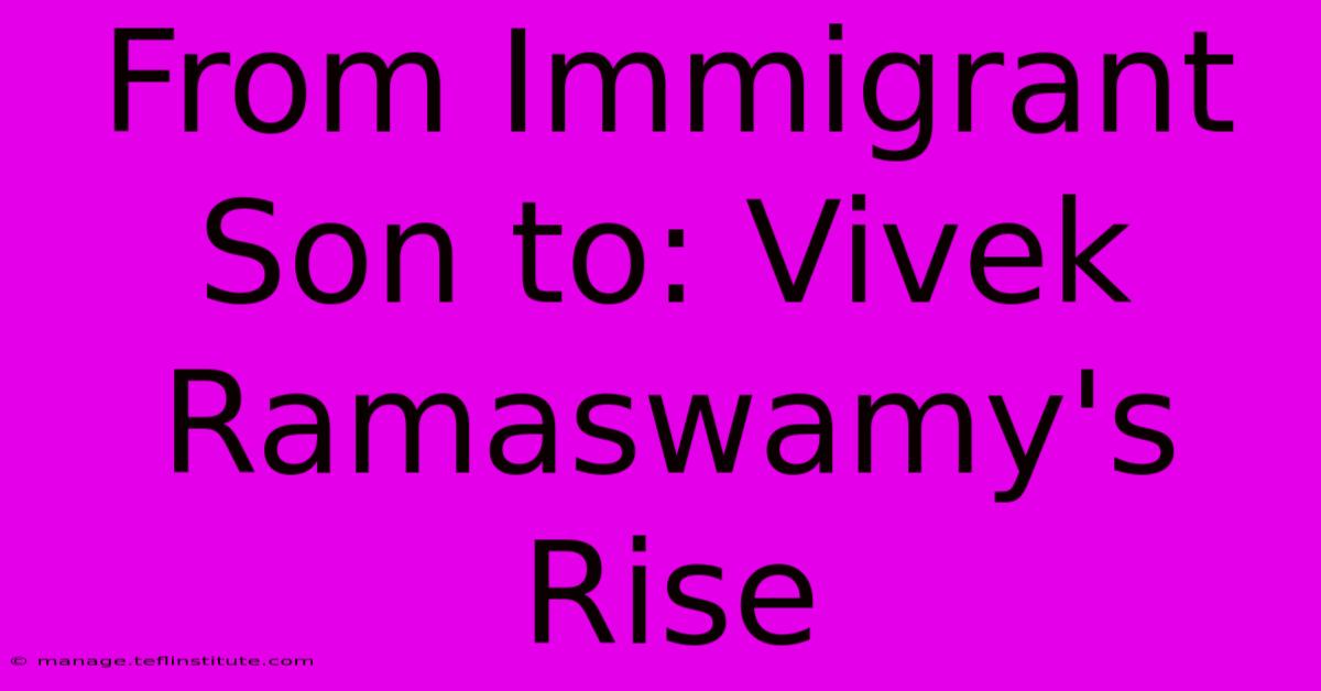 From Immigrant Son To: Vivek Ramaswamy's Rise