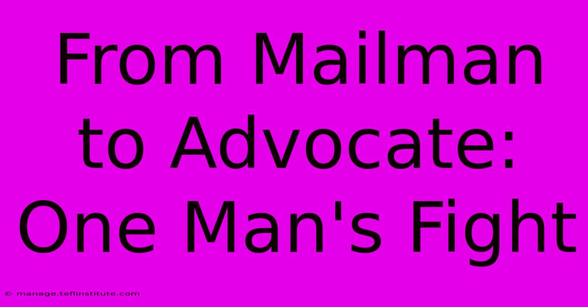 From Mailman To Advocate: One Man's Fight 