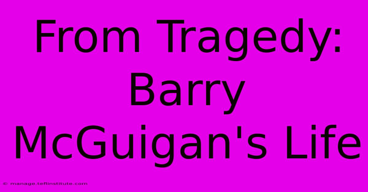 From Tragedy: Barry McGuigan's Life