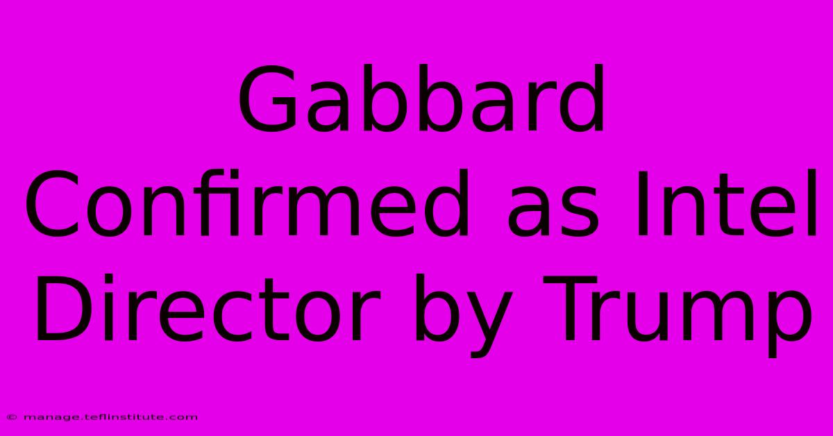 Gabbard Confirmed As Intel Director By Trump