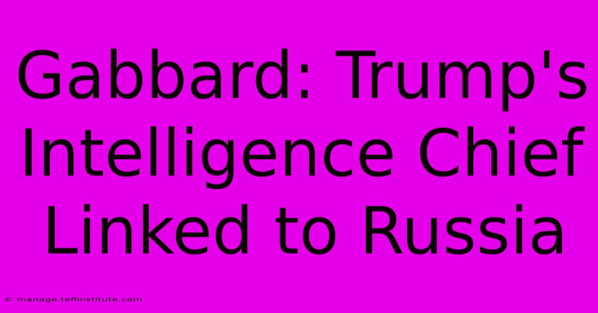 Gabbard: Trump's Intelligence Chief Linked To Russia