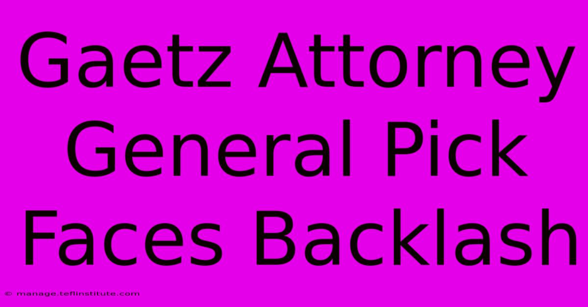 Gaetz Attorney General Pick Faces Backlash