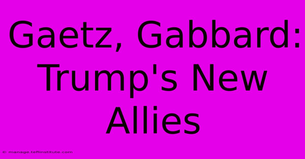 Gaetz, Gabbard: Trump's New Allies