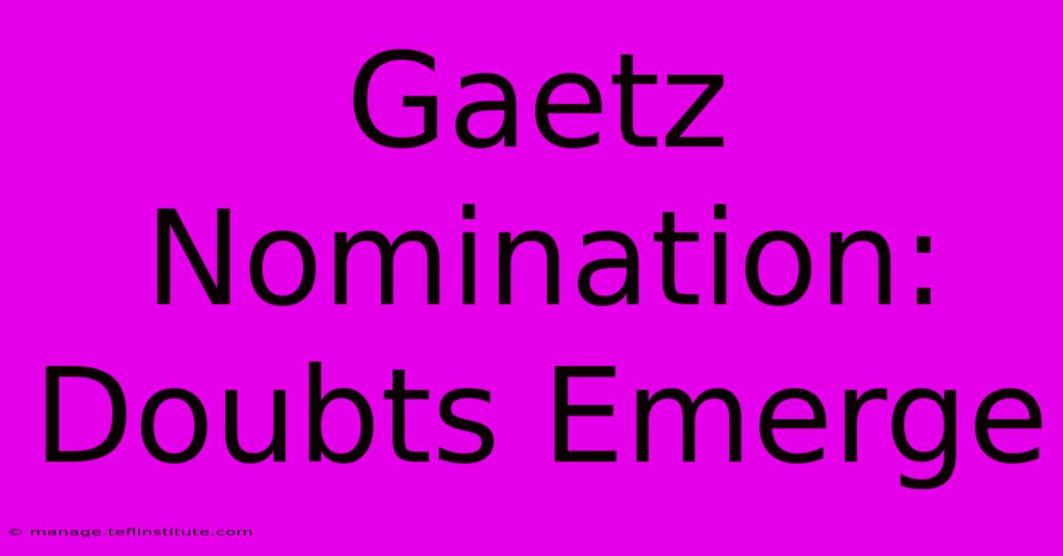 Gaetz Nomination: Doubts Emerge