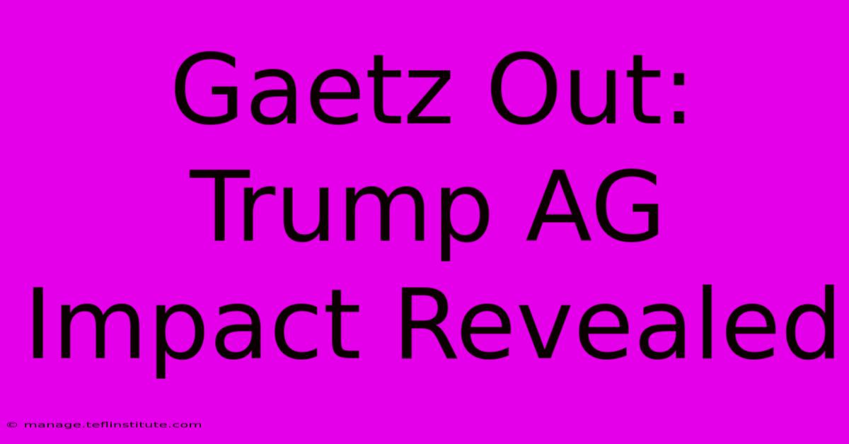 Gaetz Out: Trump AG Impact Revealed