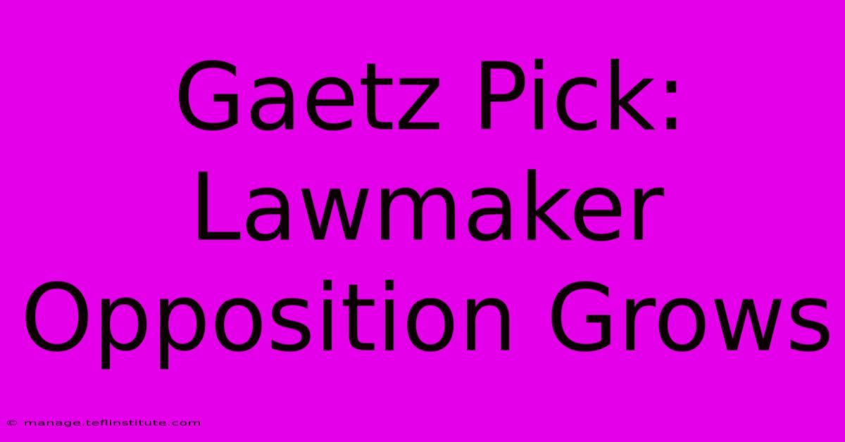 Gaetz Pick: Lawmaker Opposition Grows