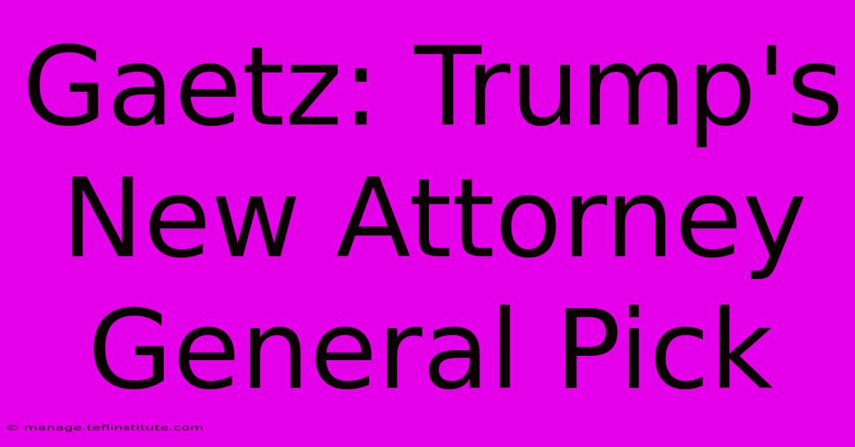 Gaetz: Trump's New Attorney General Pick