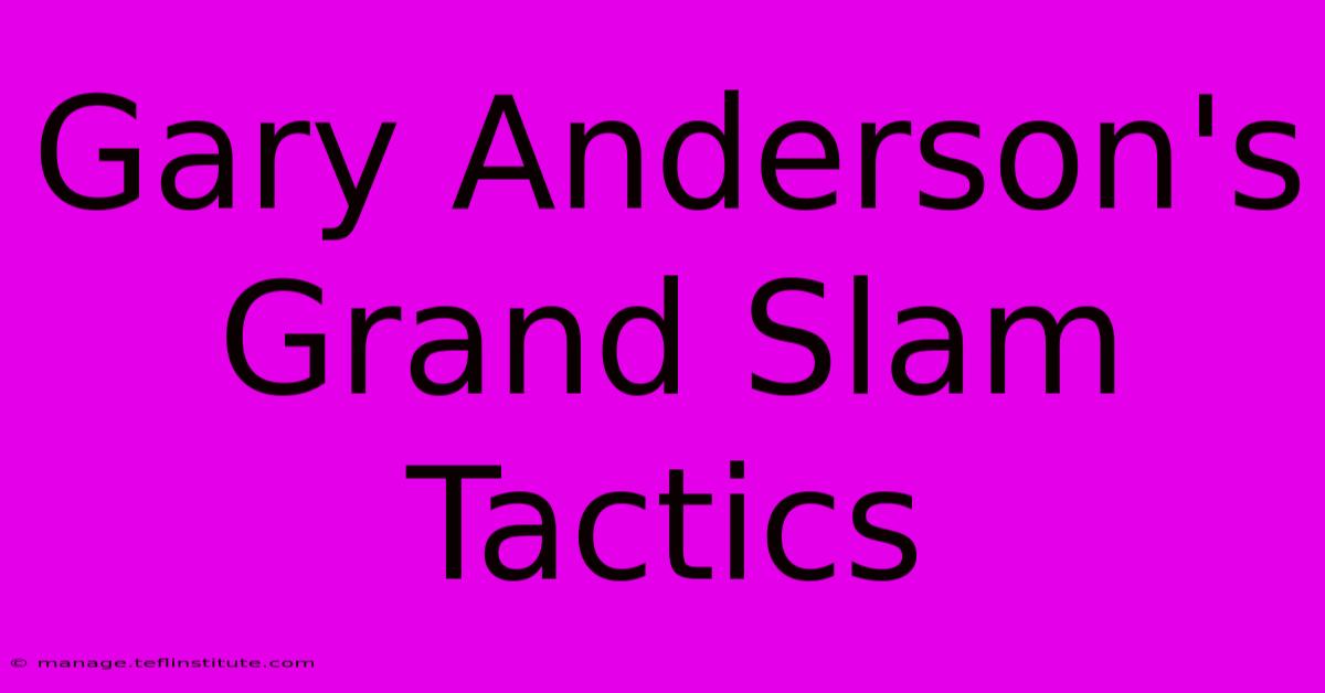 Gary Anderson's Grand Slam Tactics