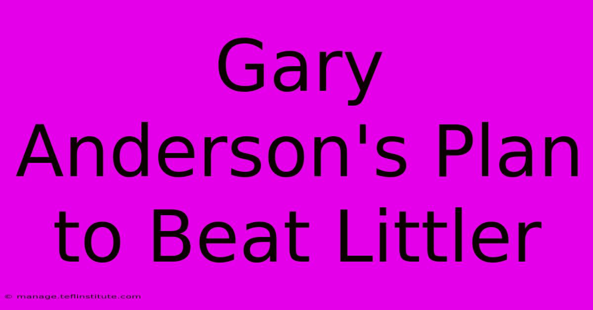 Gary Anderson's Plan To Beat Littler