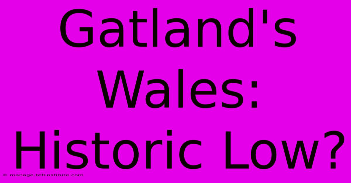 Gatland's Wales: Historic Low?