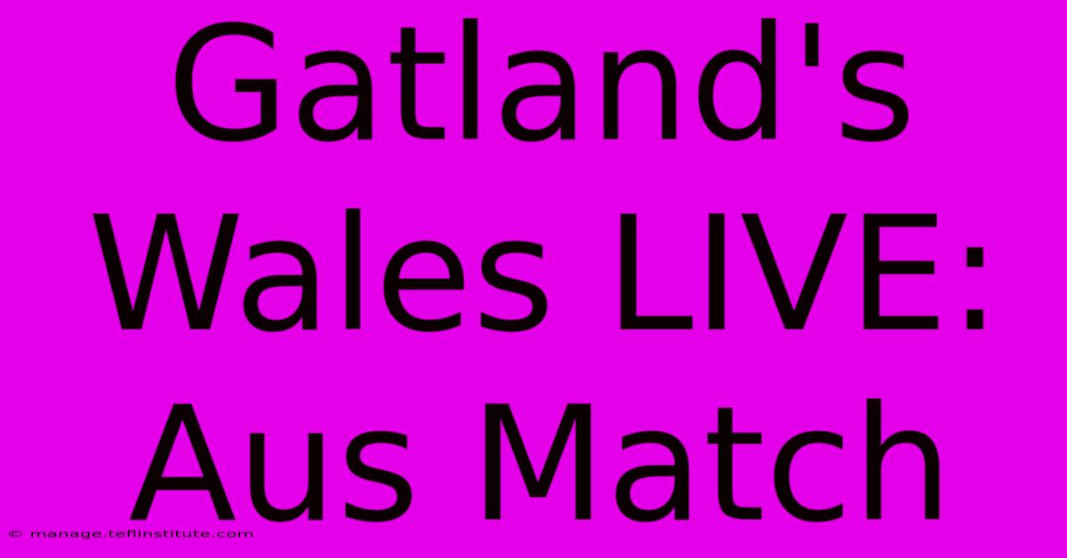 Gatland's Wales LIVE: Aus Match