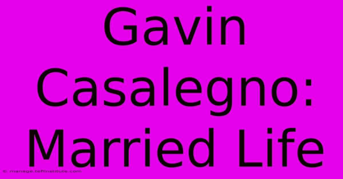 Gavin Casalegno: Married Life