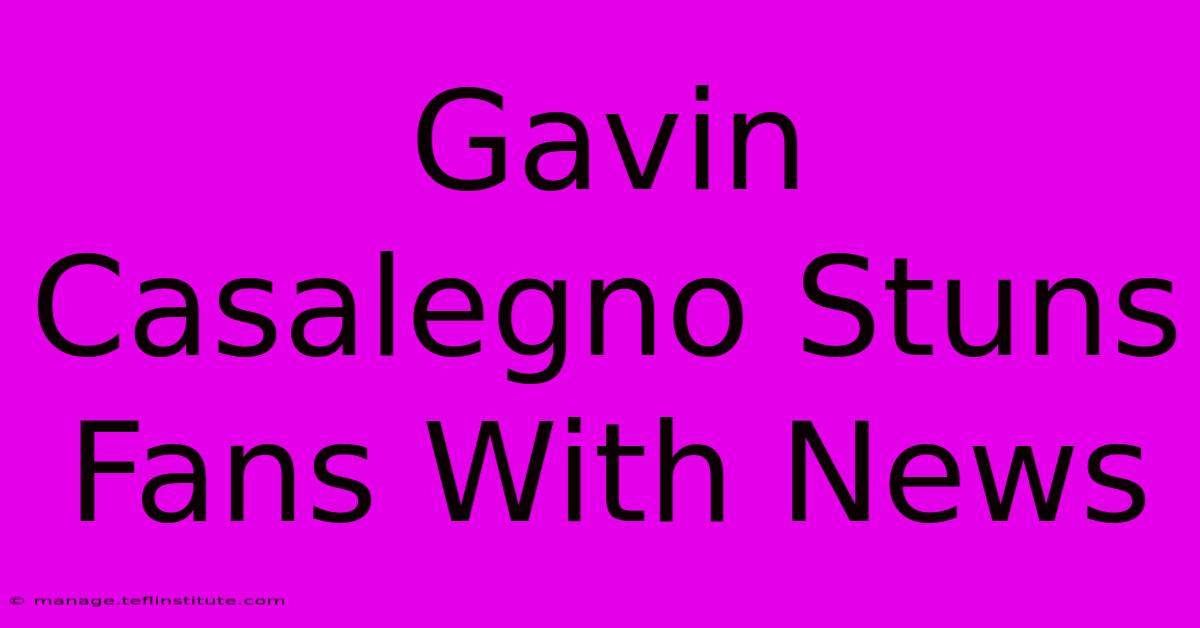 Gavin Casalegno Stuns Fans With News