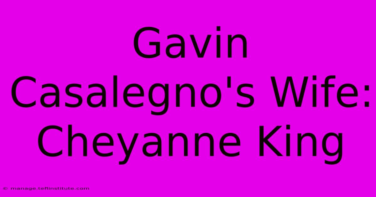 Gavin Casalegno's Wife: Cheyanne King