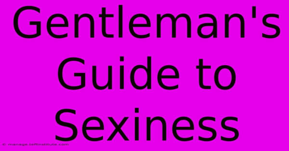 Gentleman's Guide To Sexiness 