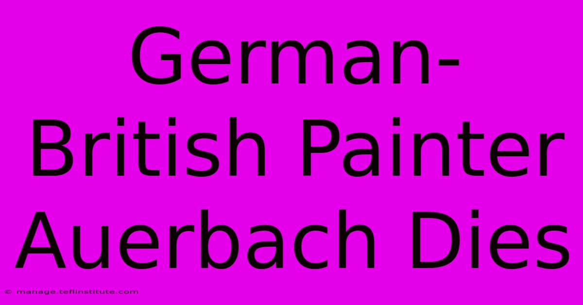 German-British Painter Auerbach Dies 