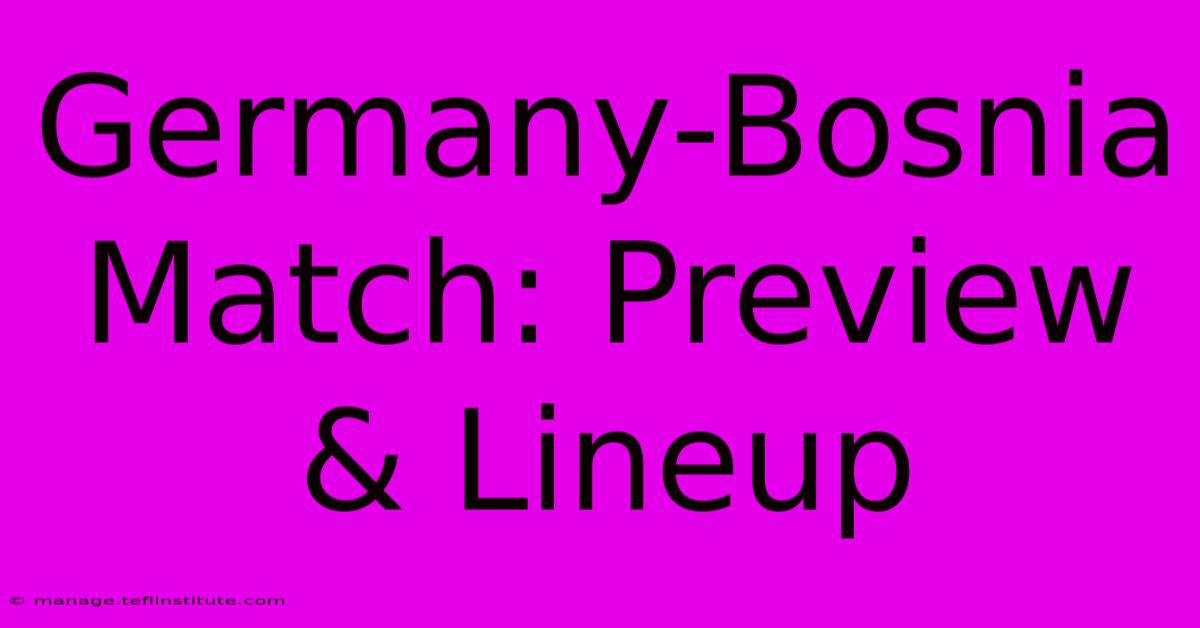 Germany-Bosnia Match: Preview & Lineup