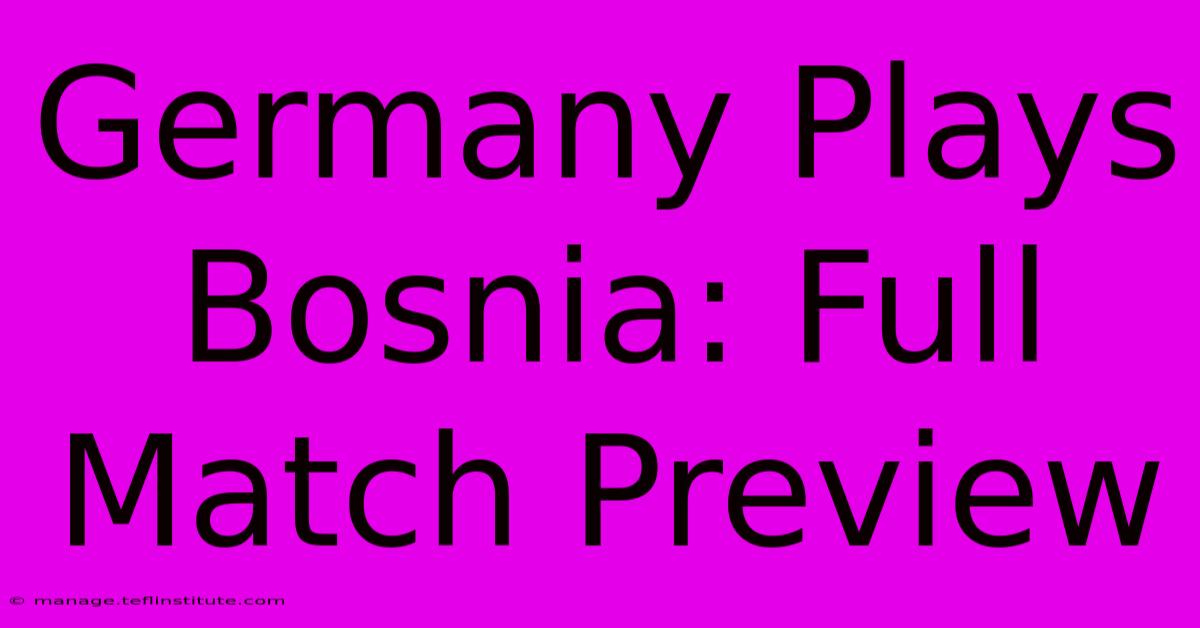 Germany Plays Bosnia: Full Match Preview