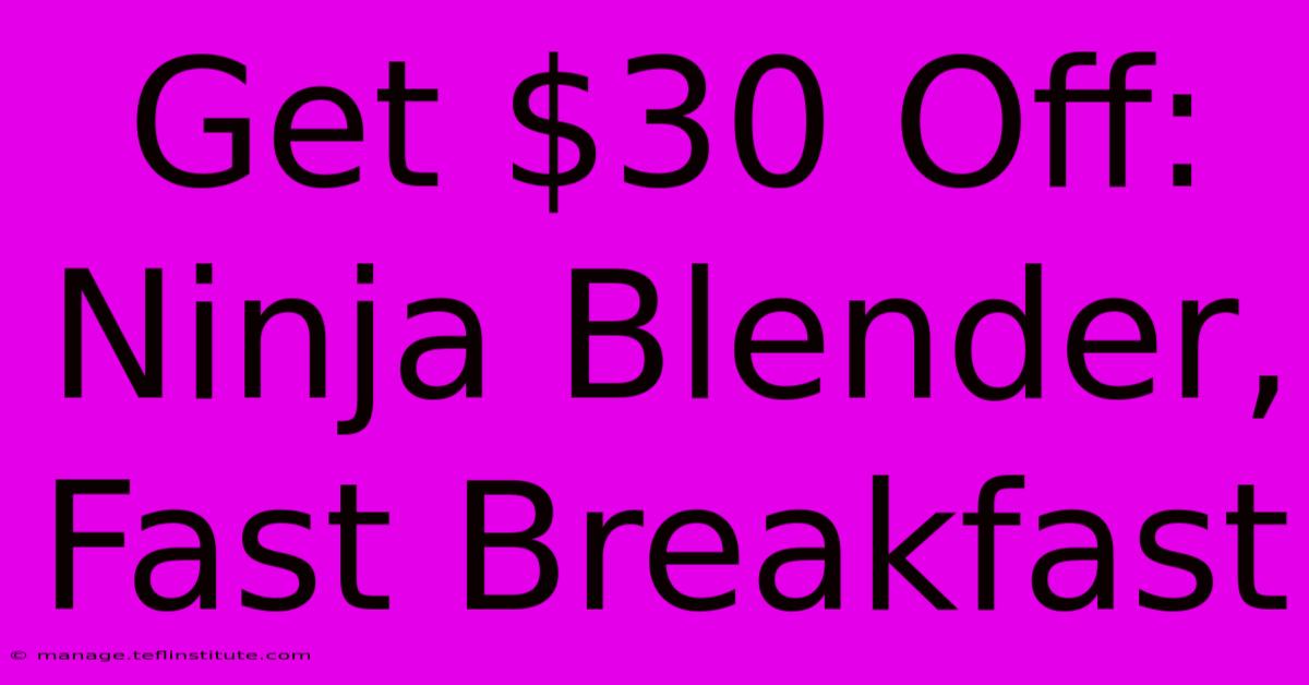 Get $30 Off: Ninja Blender, Fast Breakfast