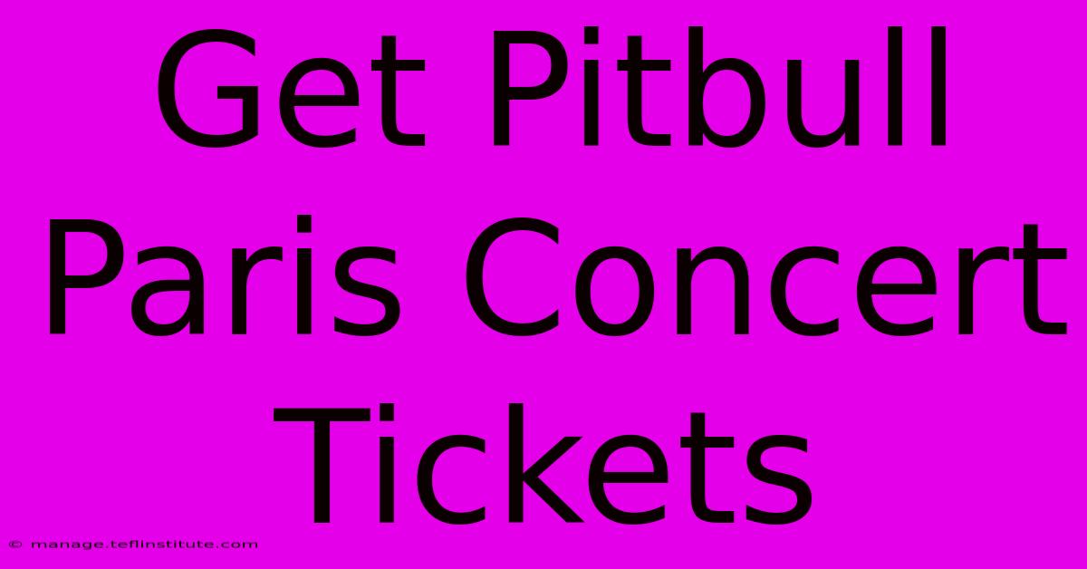 Get Pitbull Paris Concert Tickets