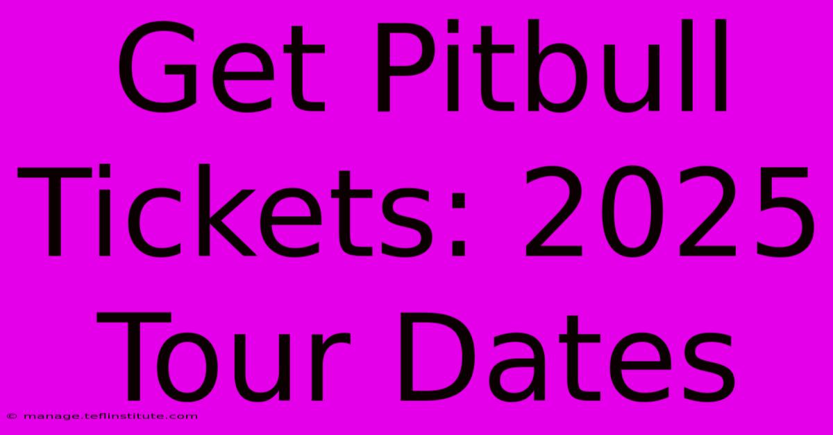 Get Pitbull Tickets: 2025 Tour Dates