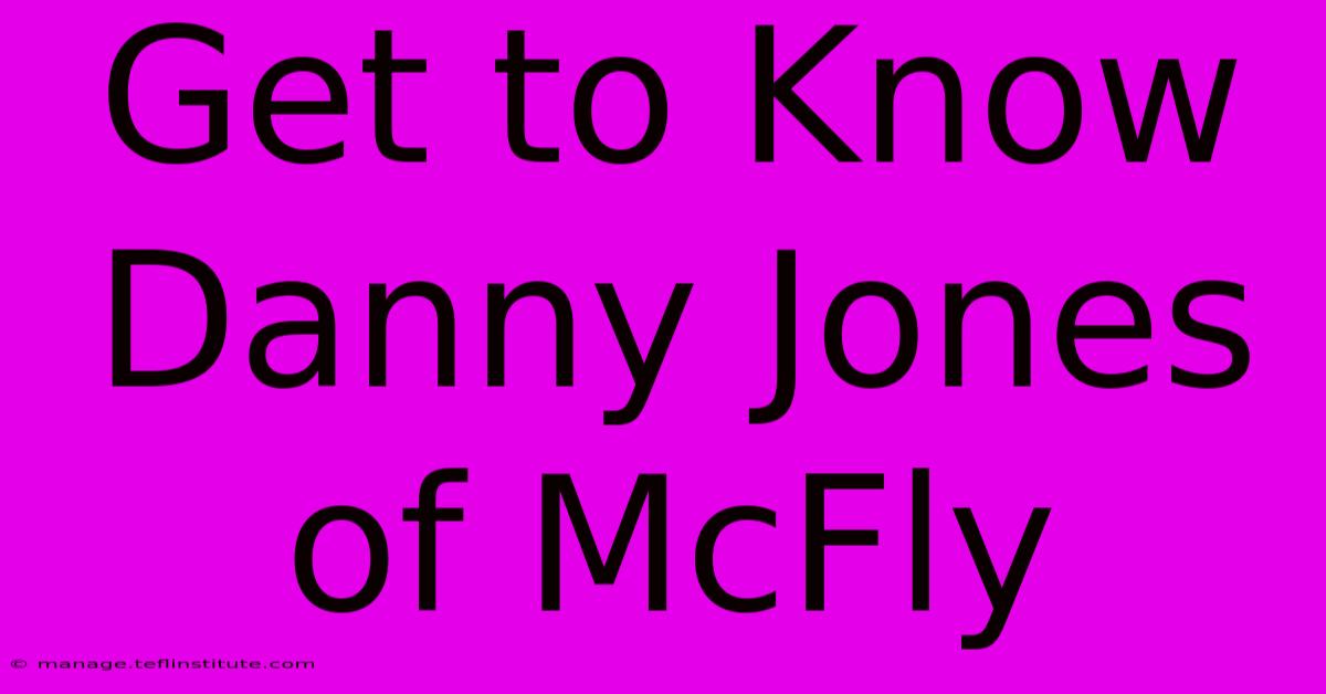 Get To Know Danny Jones Of McFly