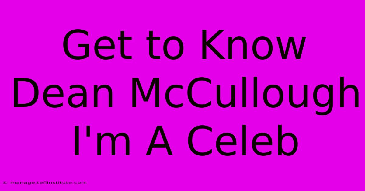 Get To Know Dean McCullough I'm A Celeb