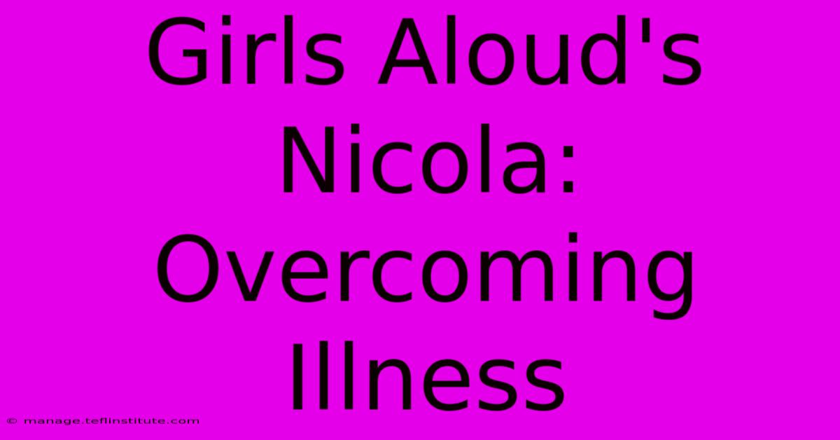 Girls Aloud's Nicola: Overcoming Illness