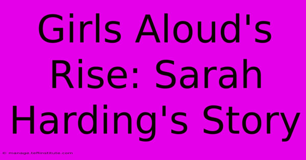 Girls Aloud's Rise: Sarah Harding's Story