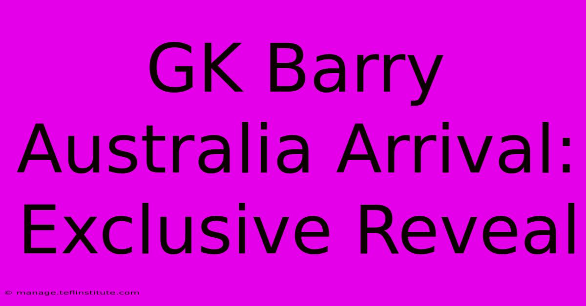 GK Barry Australia Arrival: Exclusive Reveal