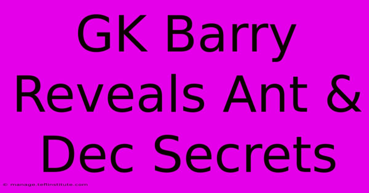 GK Barry Reveals Ant & Dec Secrets