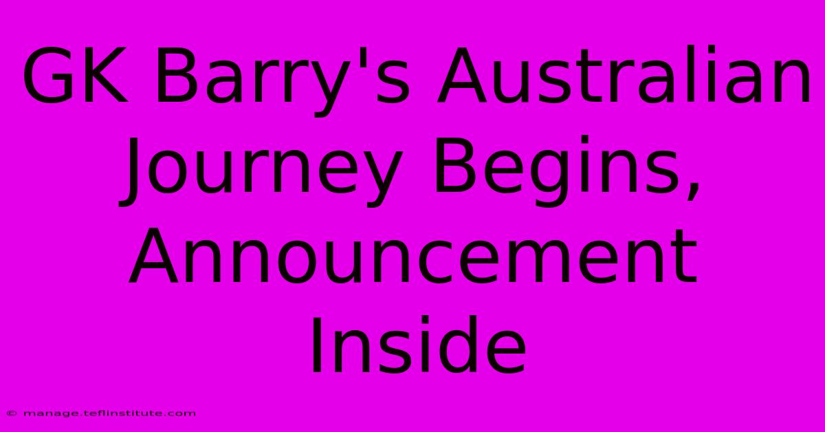 GK Barry's Australian Journey Begins, Announcement Inside