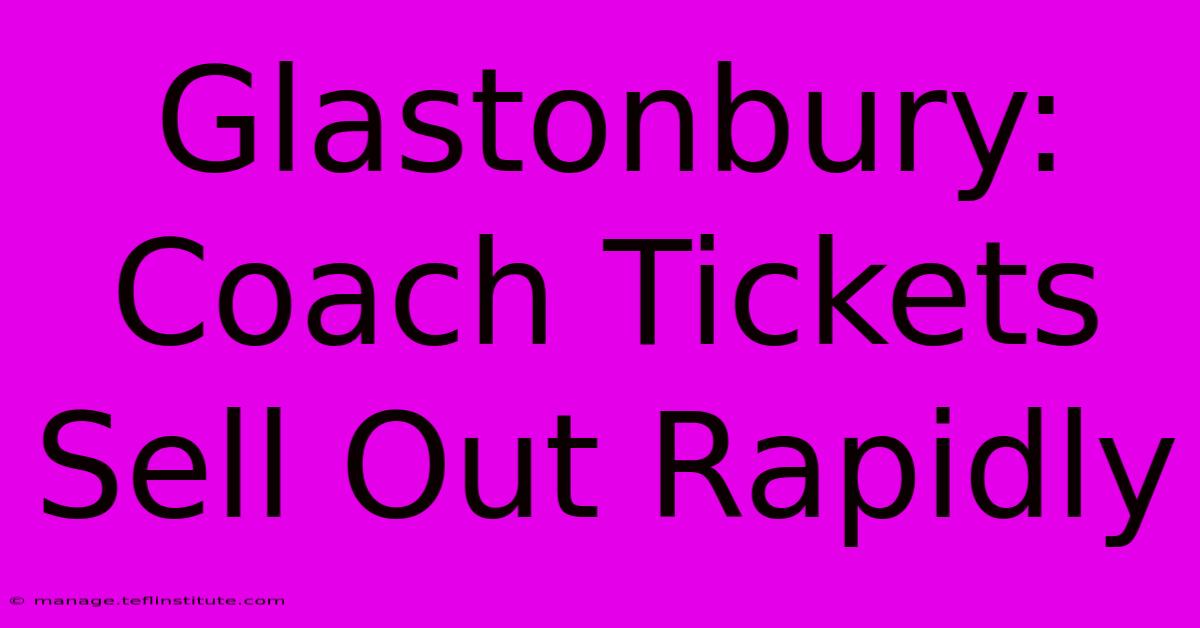 Glastonbury: Coach Tickets Sell Out Rapidly 