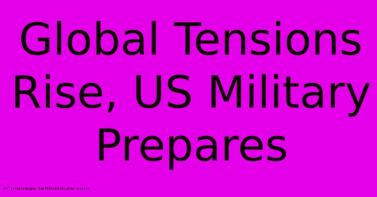 Global Tensions Rise, US Military Prepares 