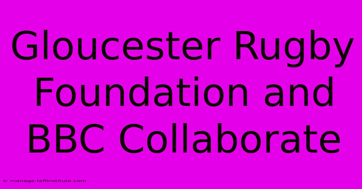 Gloucester Rugby Foundation And BBC Collaborate