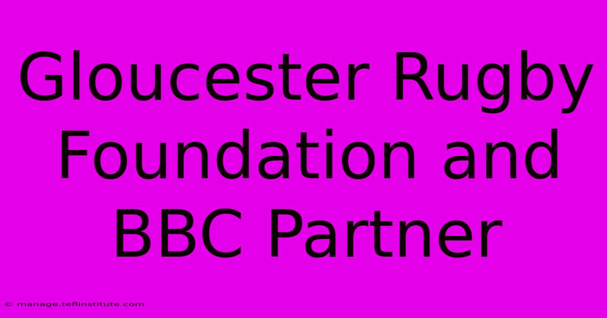 Gloucester Rugby Foundation And BBC Partner