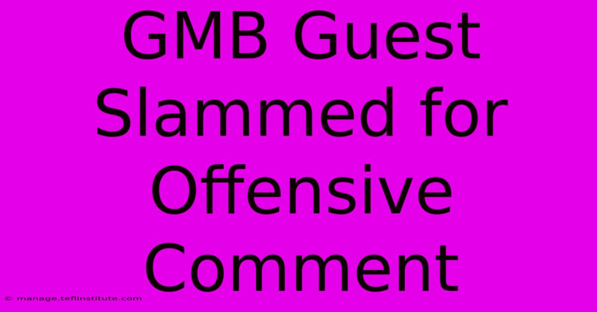 GMB Guest Slammed For Offensive Comment