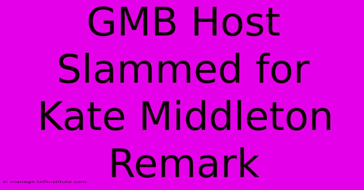 GMB Host Slammed For Kate Middleton Remark