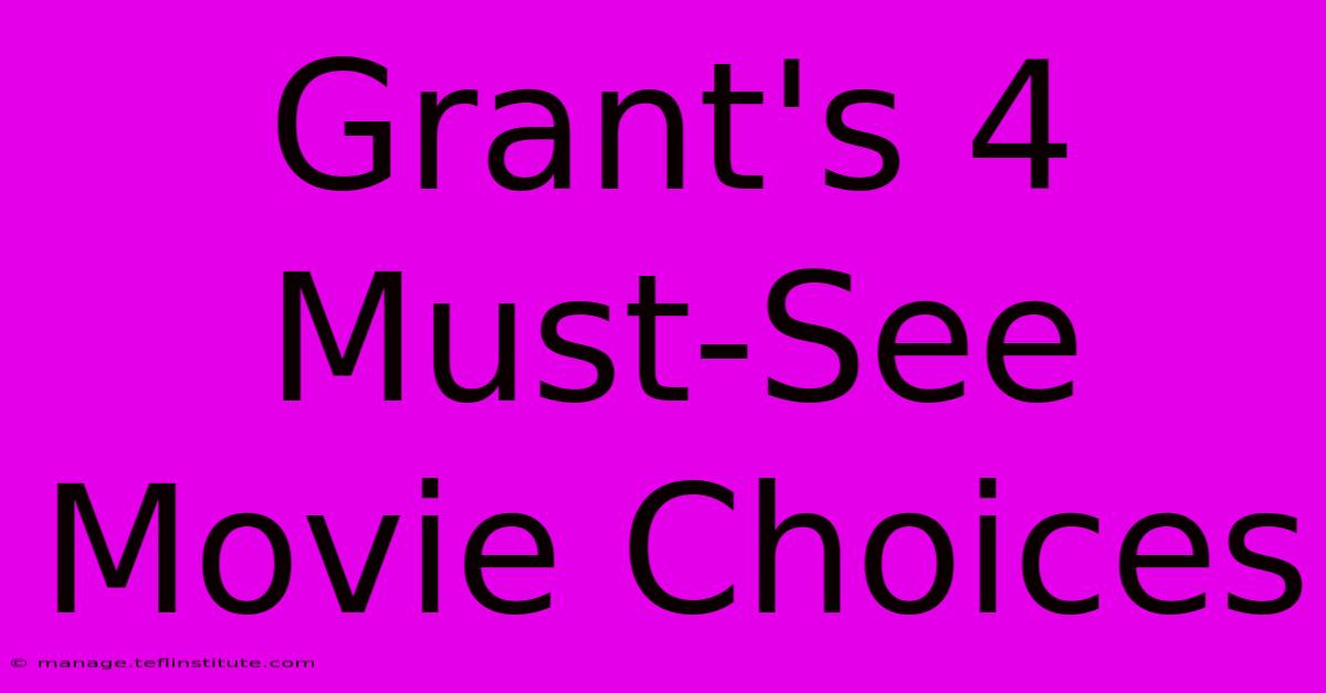 Grant's 4 Must-See Movie Choices