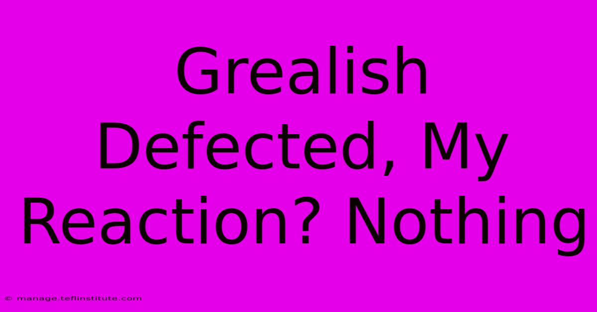 Grealish Defected, My Reaction? Nothing