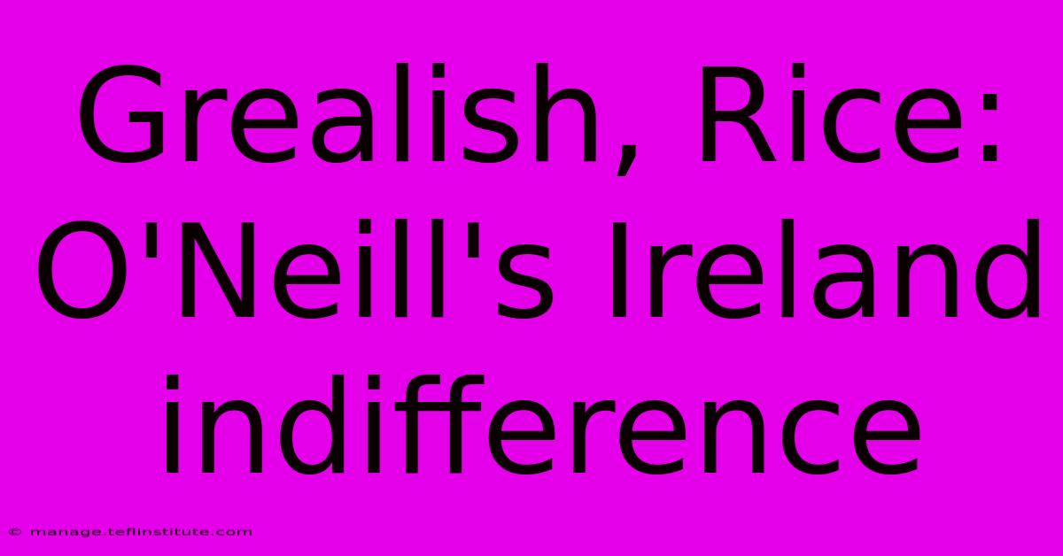 Grealish, Rice: O'Neill's Ireland Indifference