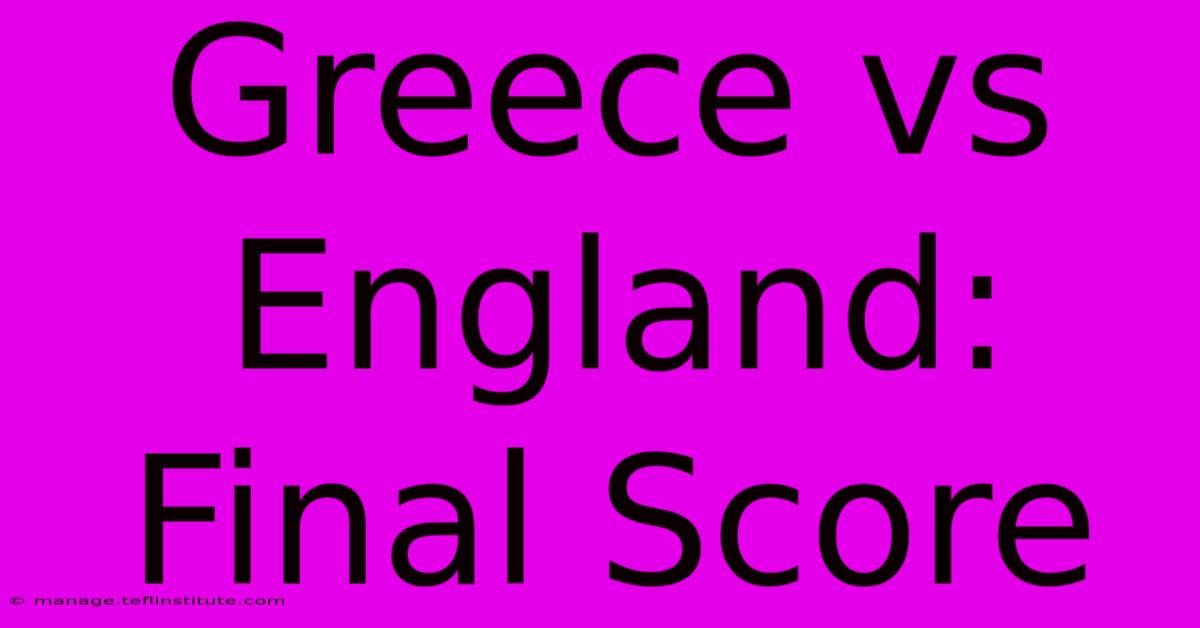 Greece Vs England: Final Score