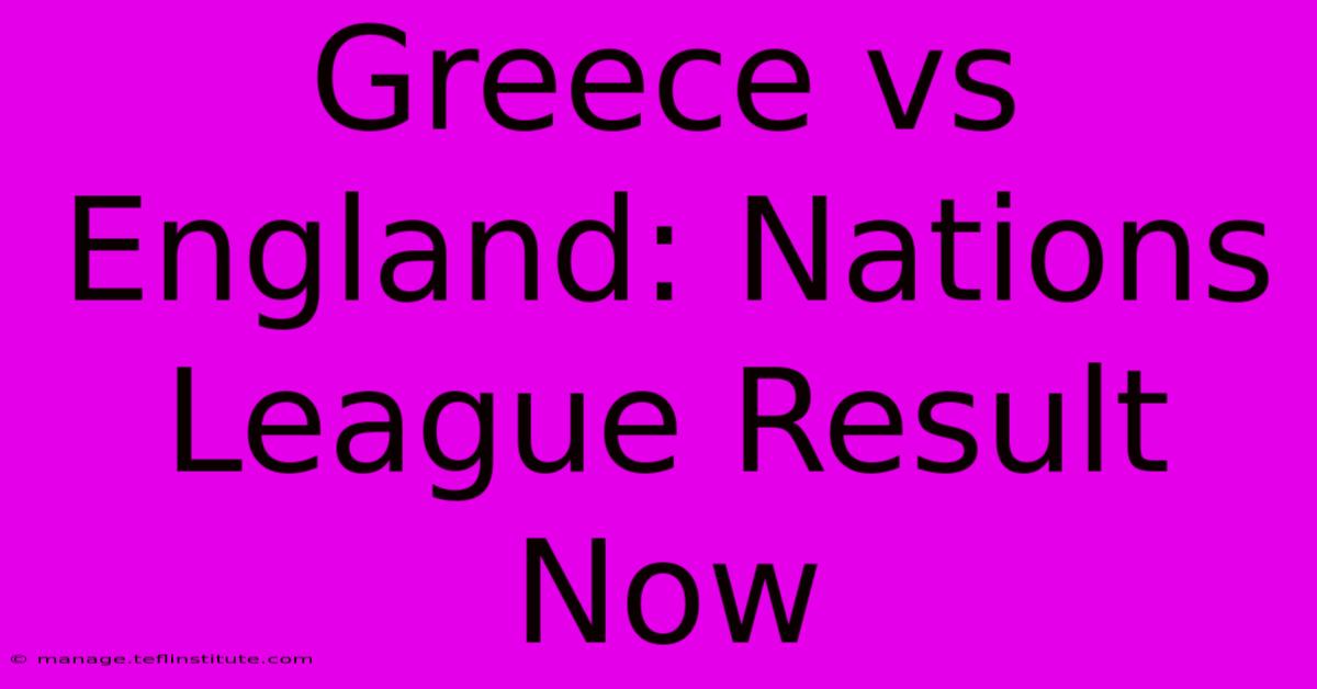 Greece Vs England: Nations League Result Now