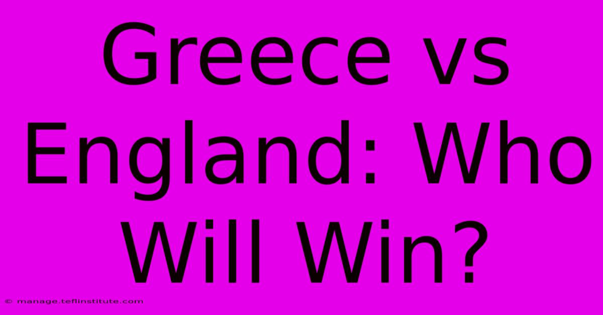 Greece Vs England: Who Will Win?