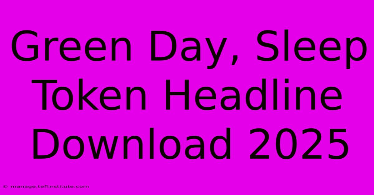 Green Day, Sleep Token Headline Download 2025