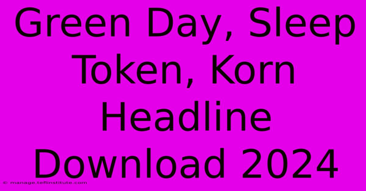 Green Day, Sleep Token, Korn Headline Download 2024