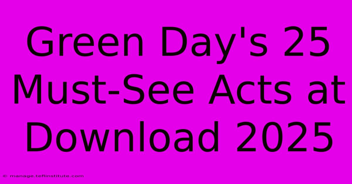 Green Day's 25 Must-See Acts At Download 2025